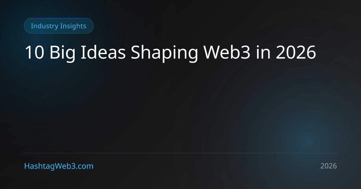 10 Big Ideas Shaping Web3 in 2026 - Hashtag Web3